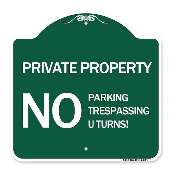 Signmission Private Property No Parking No Trespassing U Turns!, Green & White Alum, 18" x 18", GW-1818-24621 A-DES-GW-1818-24621 - main